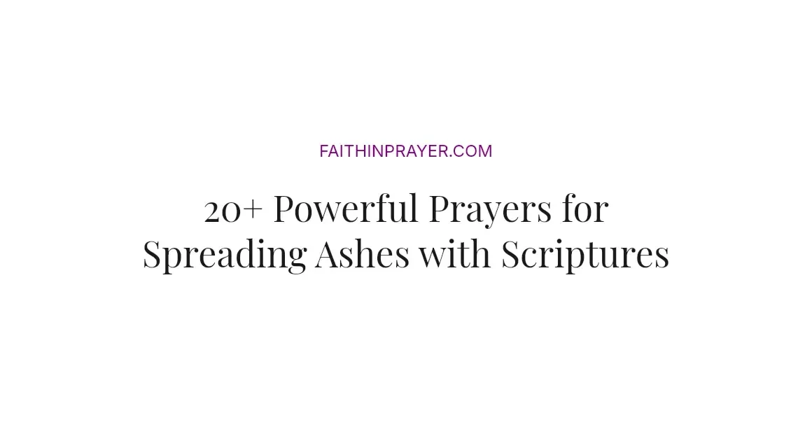 20+ Powerful Prayers for Spreading Ashes with Scriptures