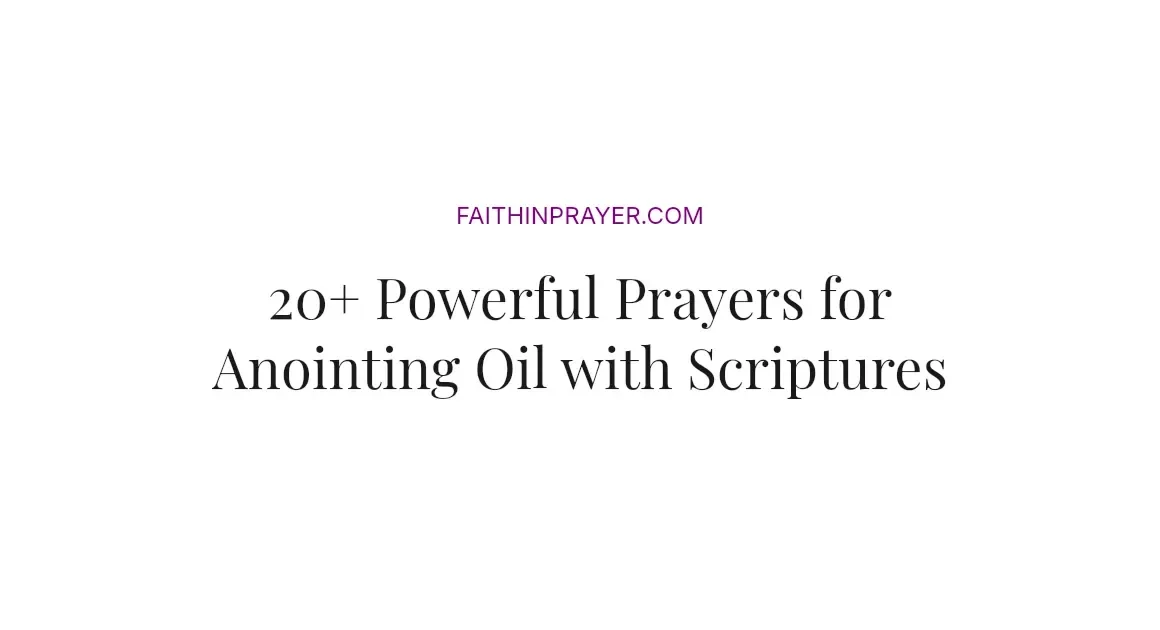 20+ Powerful Prayers for Anointing Oil with Scriptures