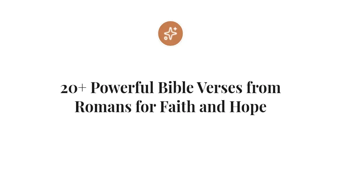 20+ Powerful Bible Verses from Romans for Faith and Hope