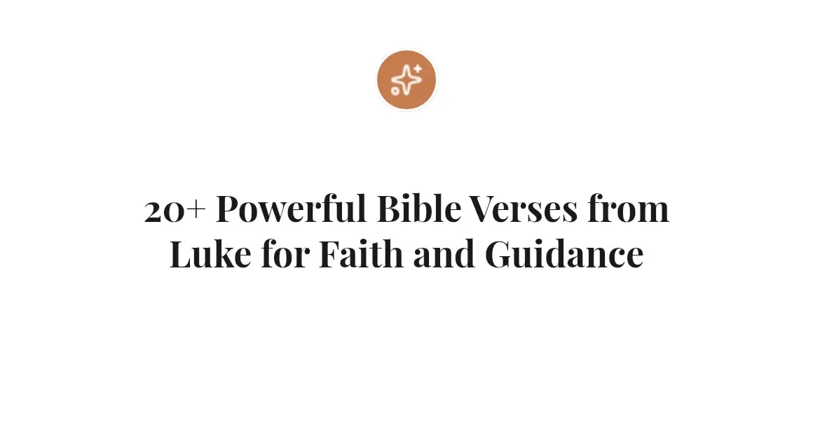 20+ Powerful Bible Verses from Luke for Faith and Guidance