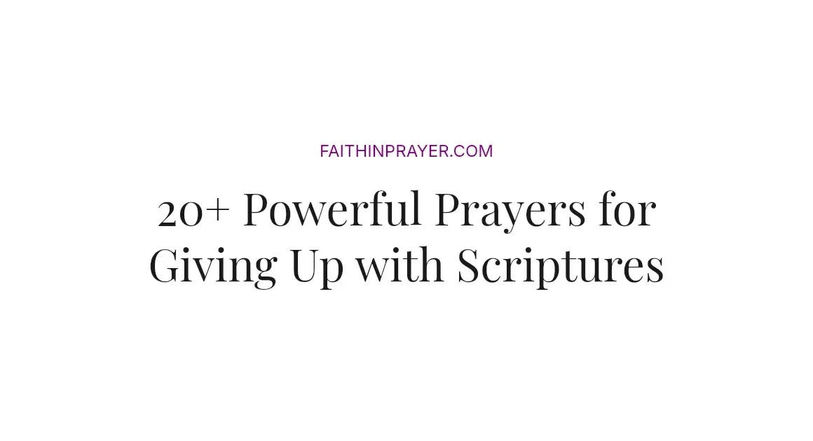 20+ Powerful Prayers for Giving Up with Scriptures