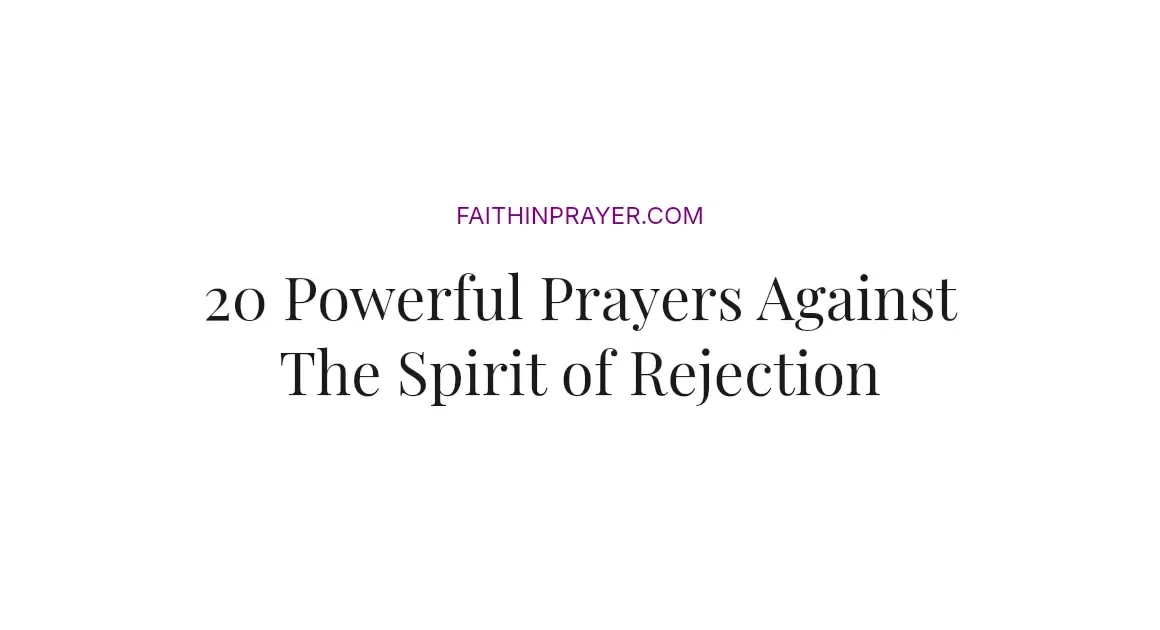 20 Powerful Prayers Against The Spirit of Rejection