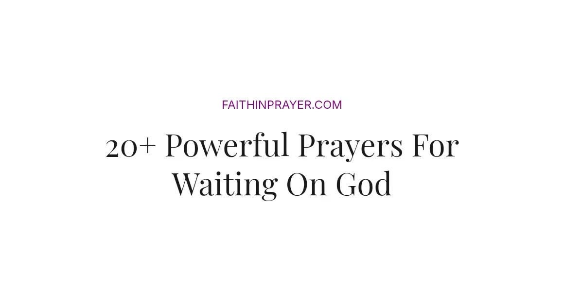 20+ Powerful Prayers For Waiting On God