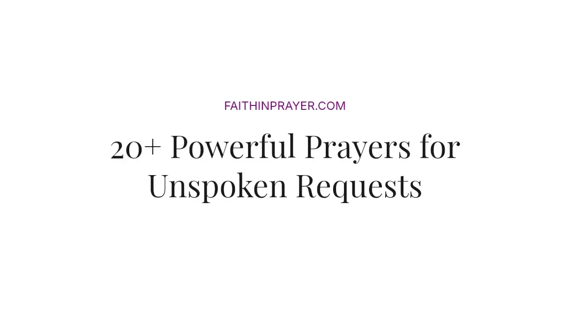 20+ Powerful Prayers for Unspoken Requests