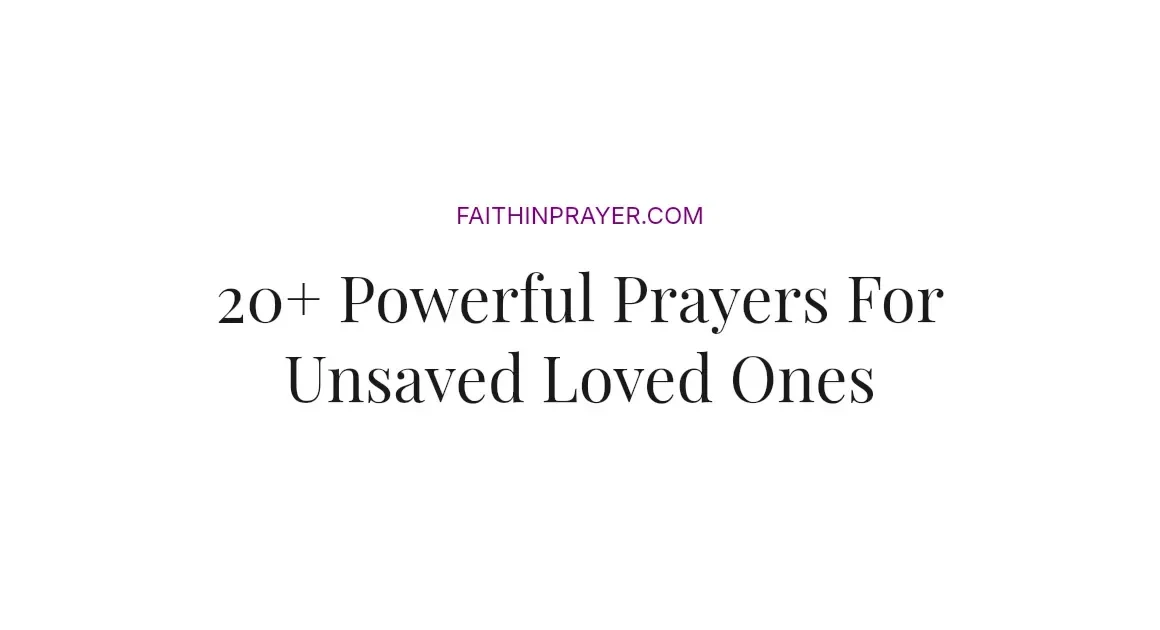 20+ Powerful Prayers For Unsaved Loved Ones