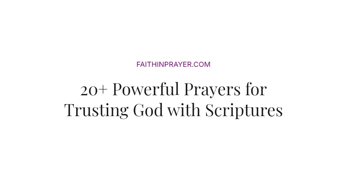 20+ Powerful Prayers for Trusting God with Scriptures