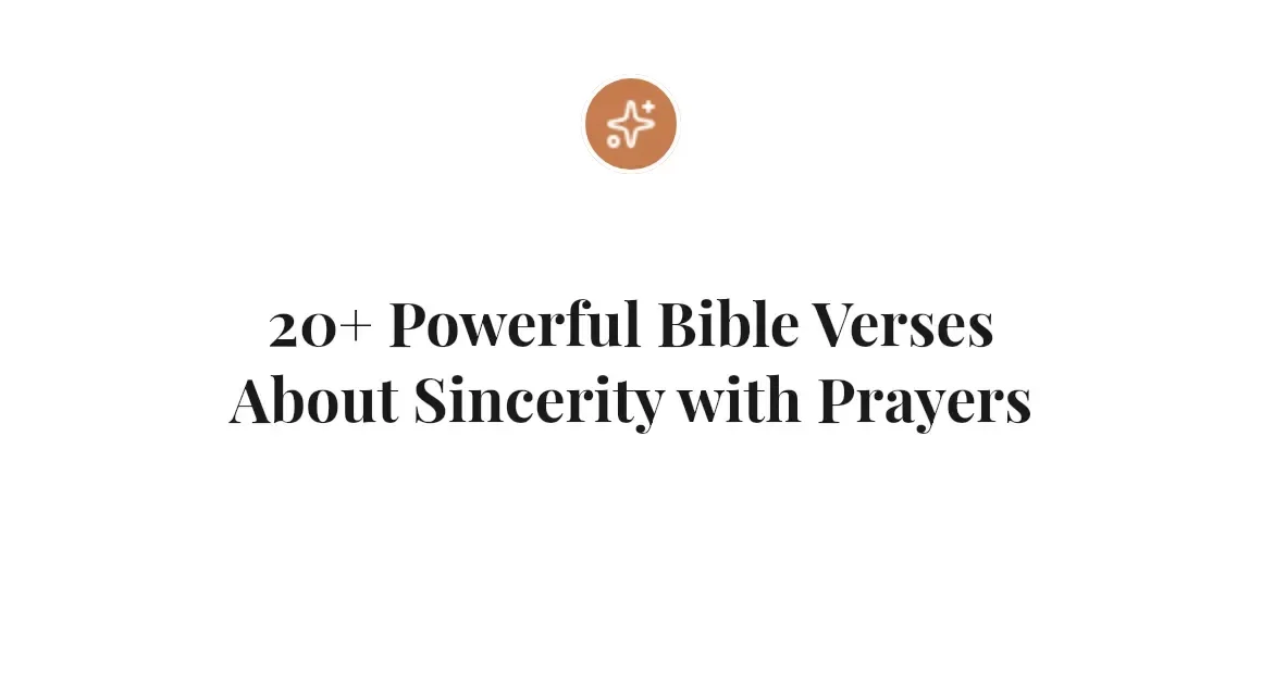 20+ Powerful Bible Verses About Sincerity with Prayers