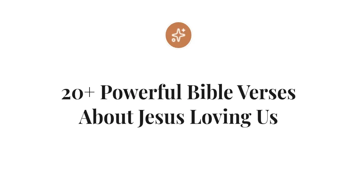 20+ Powerful Bible Verses About Jesus Loving Us