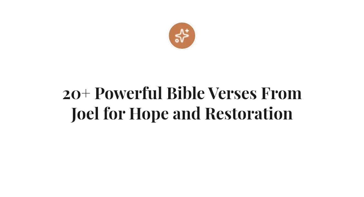 20+ Powerful Bible Verses From Joel for Hope and Restoration