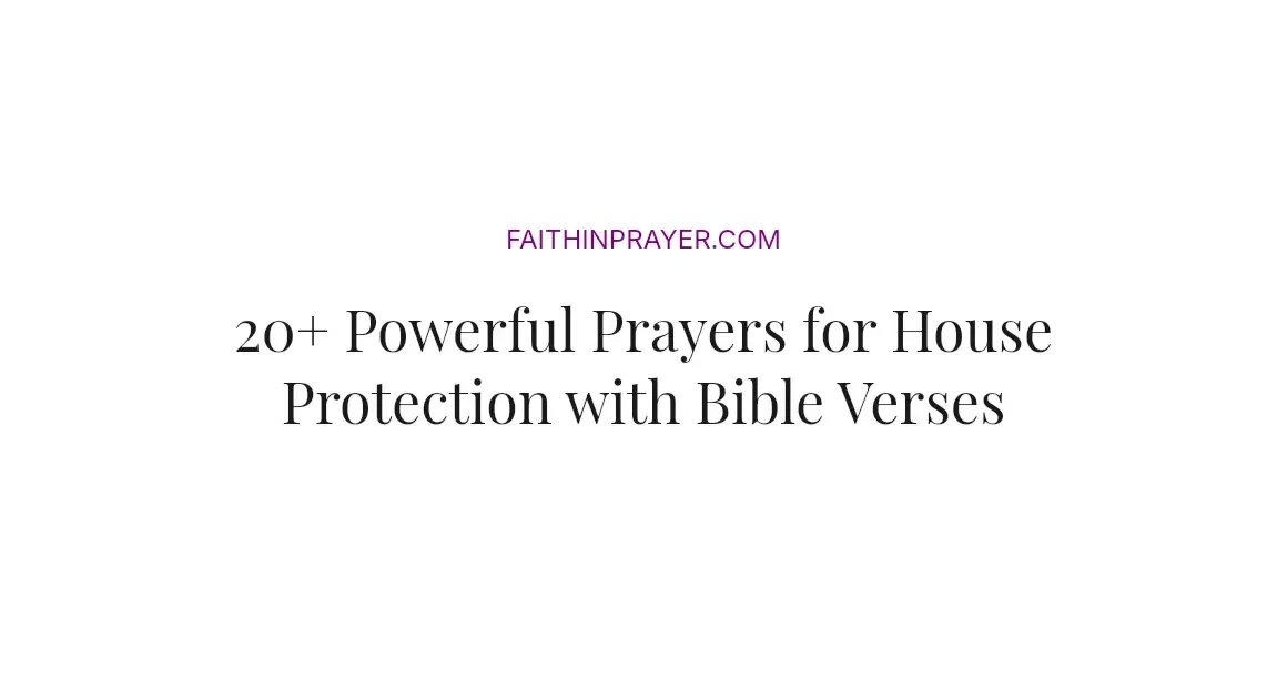 20+ Powerful Prayers for House Protection with Bible Verses