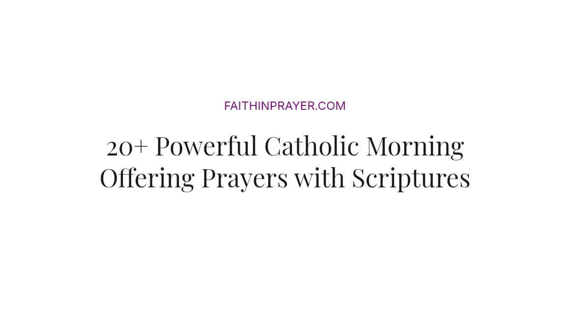 20+ Powerful Catholic Morning Offering Prayers with Scriptures