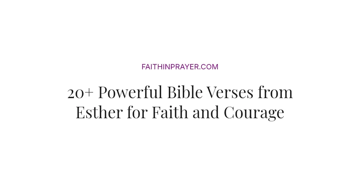 20+ Powerful Bible Verses from Esther for Faith and Courage