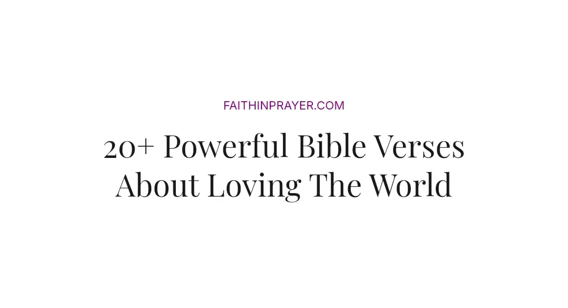 20+ Powerful Bible Verses About Loving The World