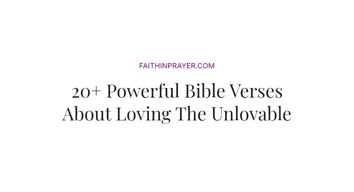 20+ Powerful Bible Verses About Loving The Unlovable