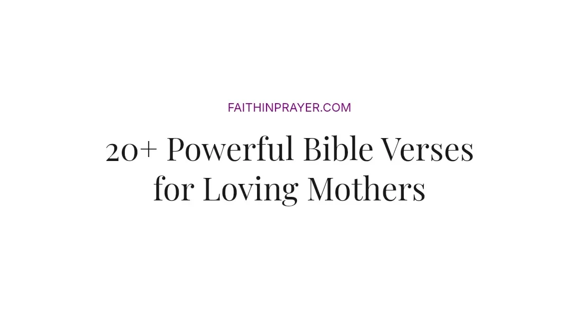 20+ Powerful Bible Verses for Loving Mothers