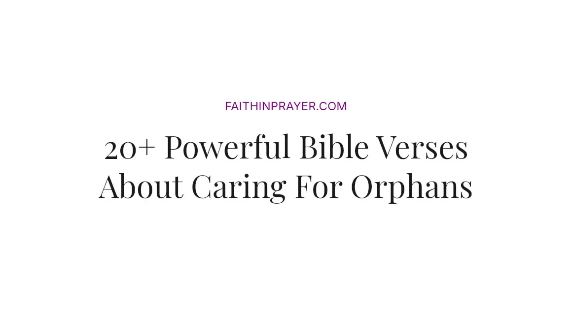20+ Powerful Bible Verses About Caring For Orphans