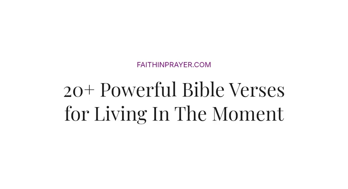 20+ Powerful Bible Verses for Living In The Moment