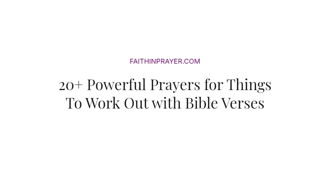 20+ Powerful Prayers for Things To Work Out with Bible Verses