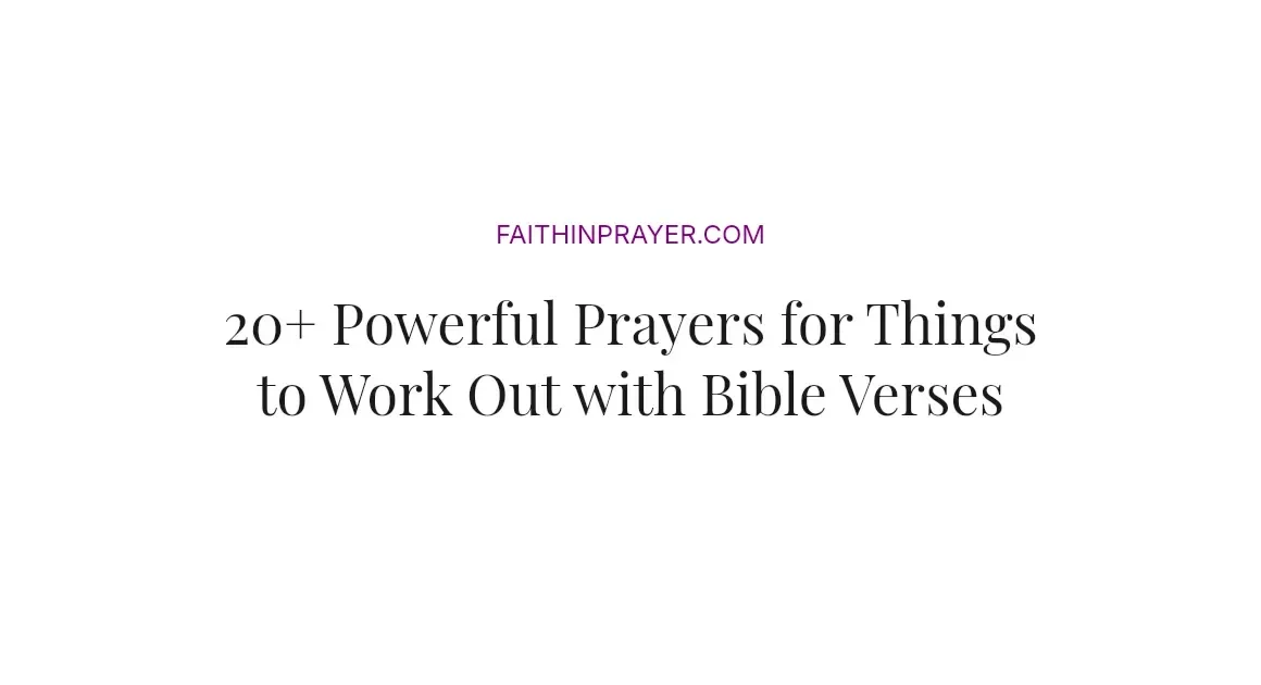 20+ Powerful Prayers for Things to Work Out with Bible Verses