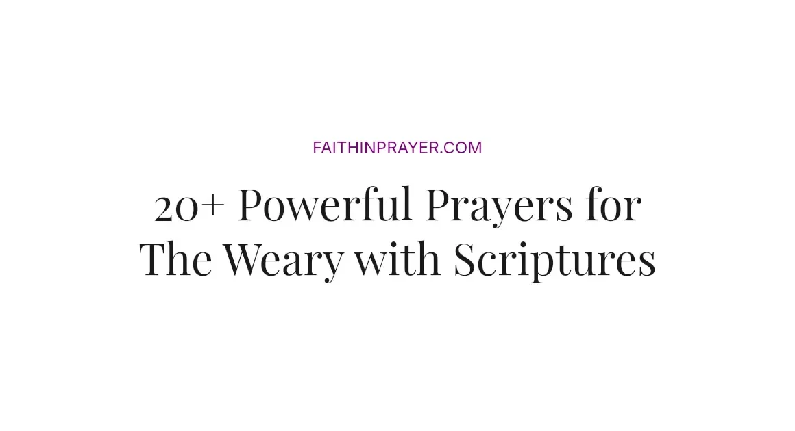 20+ Powerful Prayers for The Weary with Scriptures