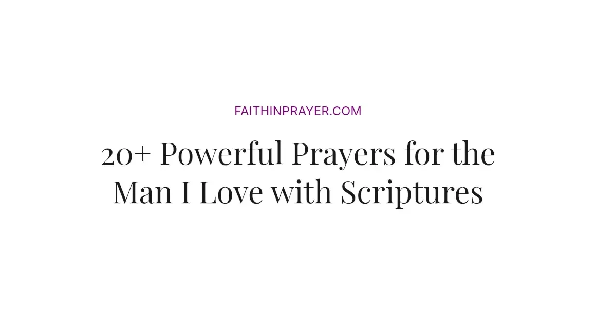 20+ Powerful Prayers for the Man I Love with Scriptures