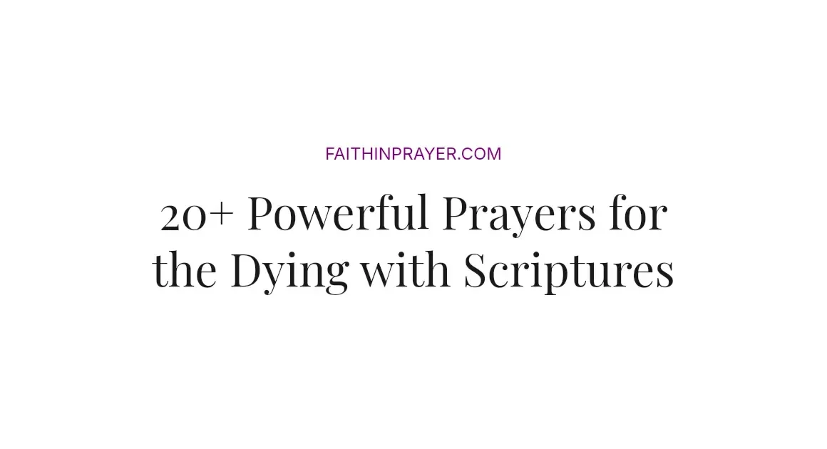 20+ Powerful Prayers for the Dying with Scriptures