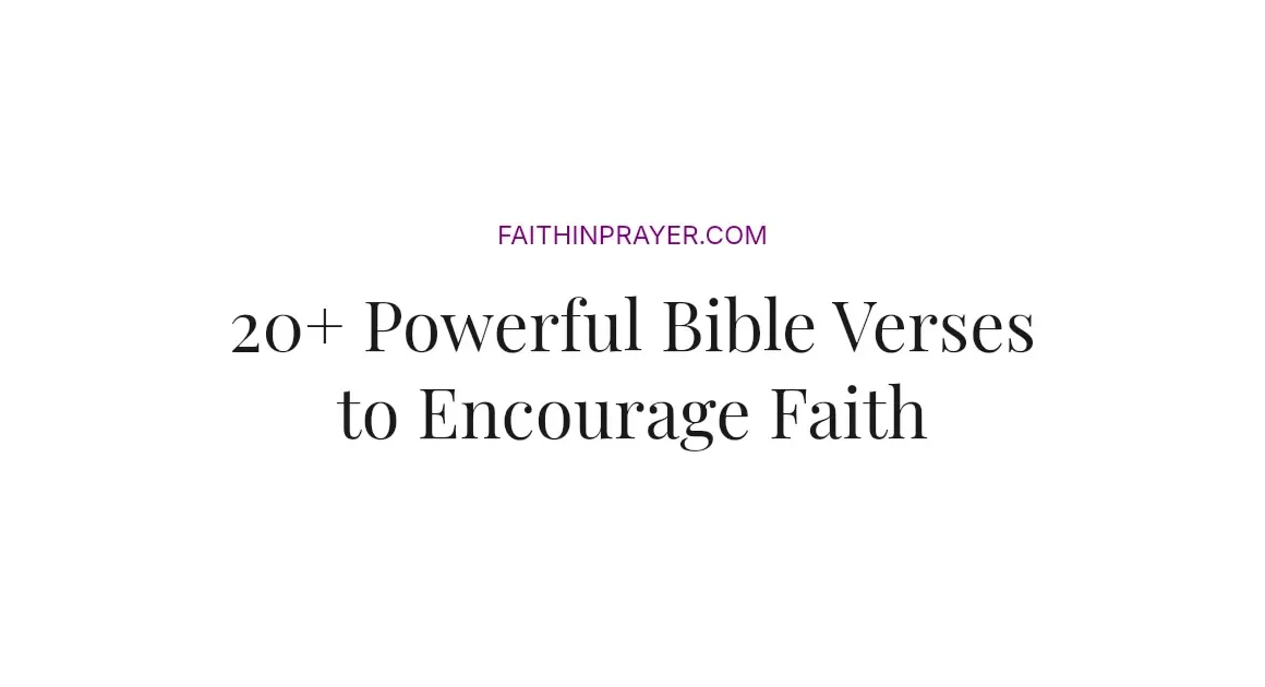 20+ Powerful Bible Verses to Encourage Faith