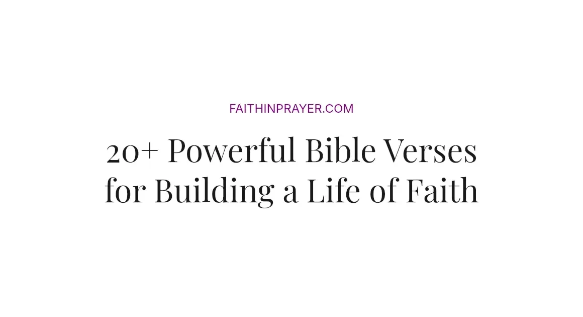 20+ Powerful Bible Verses for Building a Life of Faith