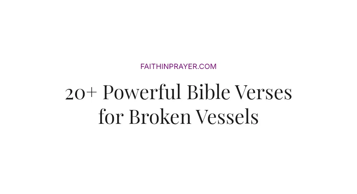 20+ Powerful Bible Verses for Broken Vessels