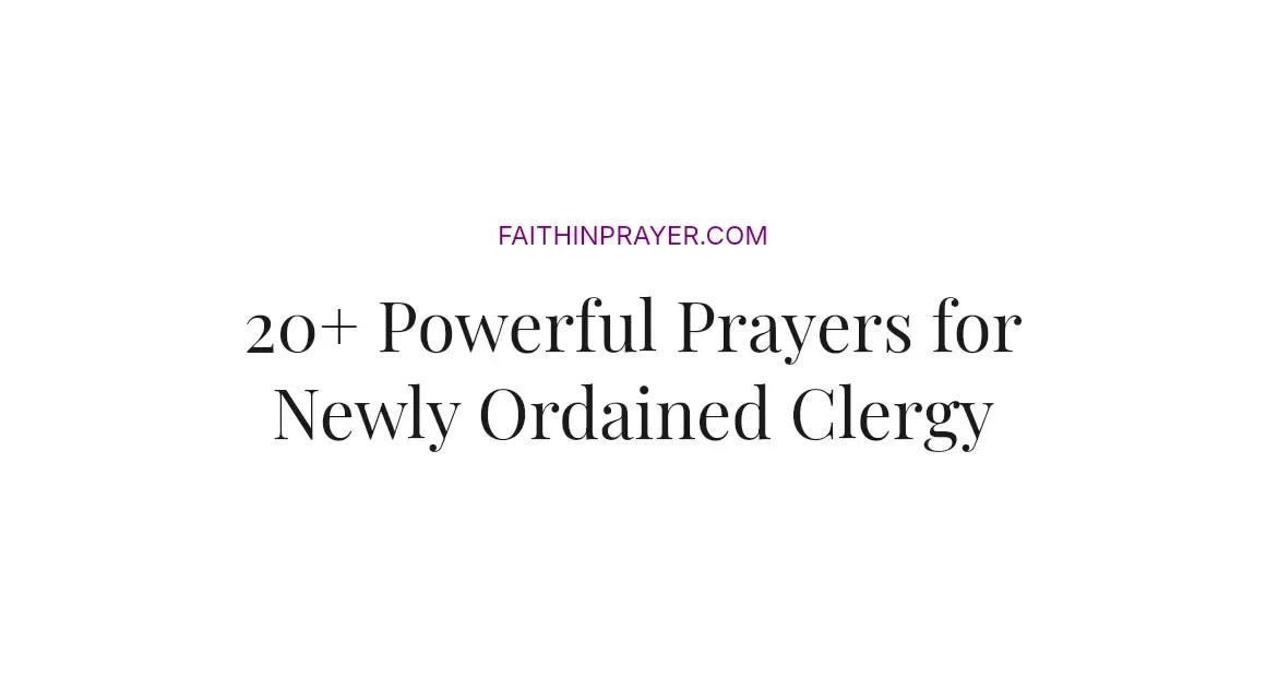 20+ Powerful Prayers for Newly Ordained Clergy